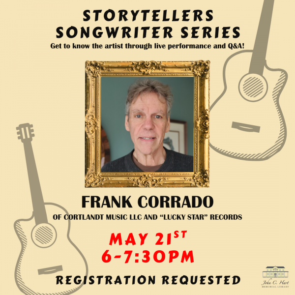 Storytellers Songwriter Series, Get to know the artist through live performance and Q&amp;A! Frank Corrado of Cortlandt Music LLC and &quot;Lucky Star&quot; Records, May 21st 6-7:30 pm, Registration Requested