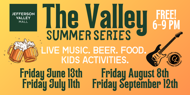 Jefferson Valley mall - The Valley Summer Series - Free! 6-9 PM, Lie music, beer, food, kids activities. Friday, June 13gh, Friday, July 11th, Friday, August 8th, Friday September 12th