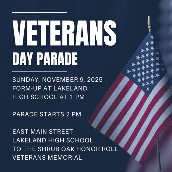 Veterans Day Parade, Sunday, November 9, 2025, form-up at Lakeland High School at 1 PM, Parade Starts 2 PM, East Main Street Lakeland High School to the Shrub Oak Honor Roll Veterans Memorial