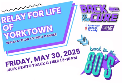Relay for Life of Yorktown, Friday, May 30, 2025 from 3-10 pm at Jack DeVito Veterans Memorial Field & Track
